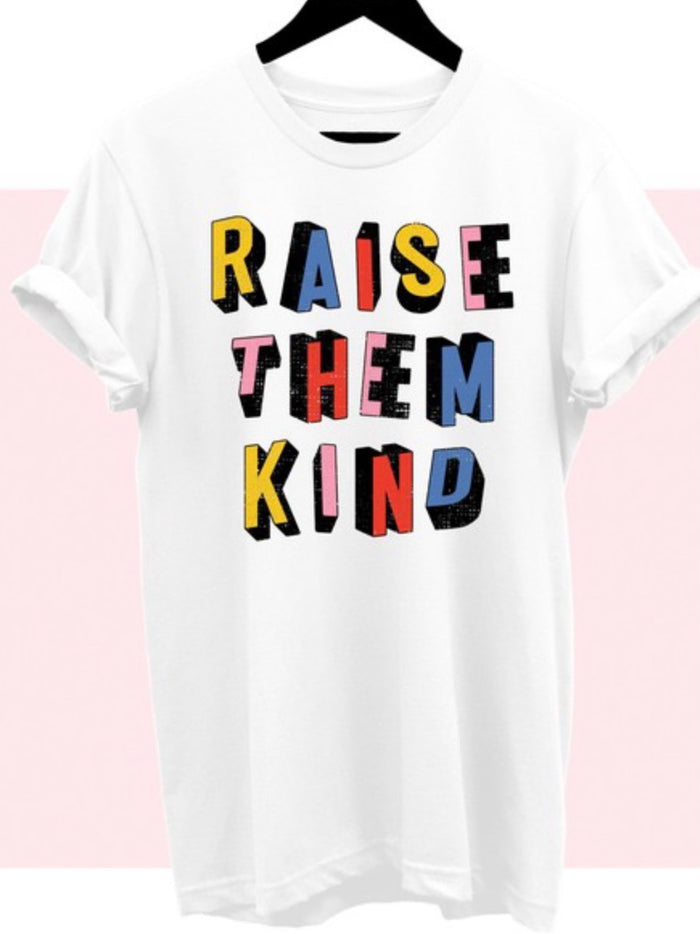 Raise them Kind Tee